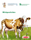 Broschüre Milchgeschichten zum Vorlesen für Kinder, von fleißigen Bäuerinnen und Bauern erzählt und von LK Niederösterreich und den Schulmilchbauern herausgegeben. 